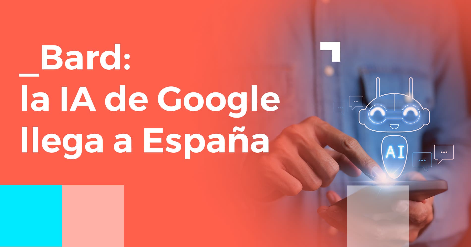 Bard, el chatbot de Google con IA, llega a España